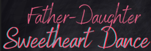 Father-Daughter Sweetheart Dance on Thursday, February 13th